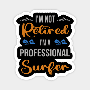 I'm  Not Retired, I'm A Professional Surfer Outdoor Sports Activity Lover Grandma Grandpa Dad Mom Retirement Gift Magnet