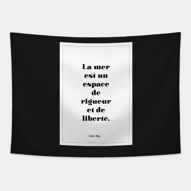 Victor Hugo - Quotes -Victor Hugo - Quotes - the sea is a space of rigor and freedom Tapestry by Labonneepoque