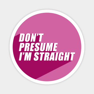 Don't Presume I'm Straight | Lesbian Flag Colors | Lesbianism | LGBTQ+ Magnet