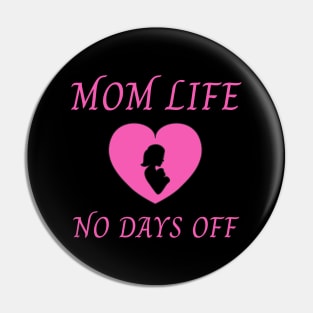 MOM LIFE NO DAYS OFF Pin