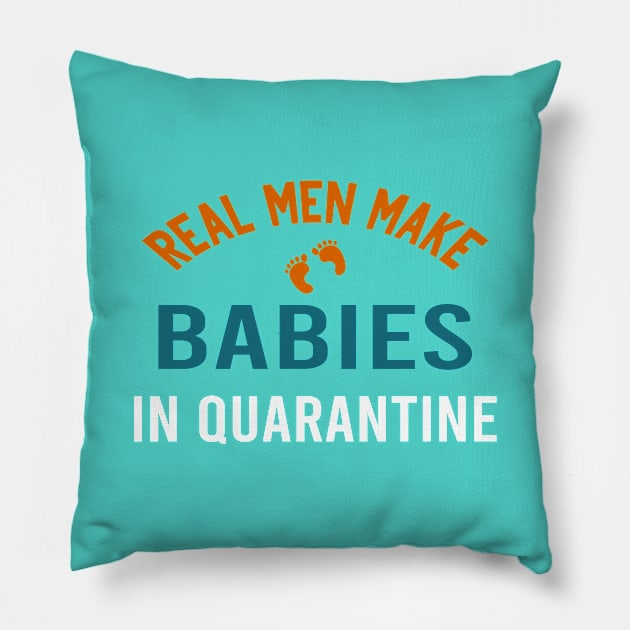 real men make babies in quarantine Pillow by designnas2