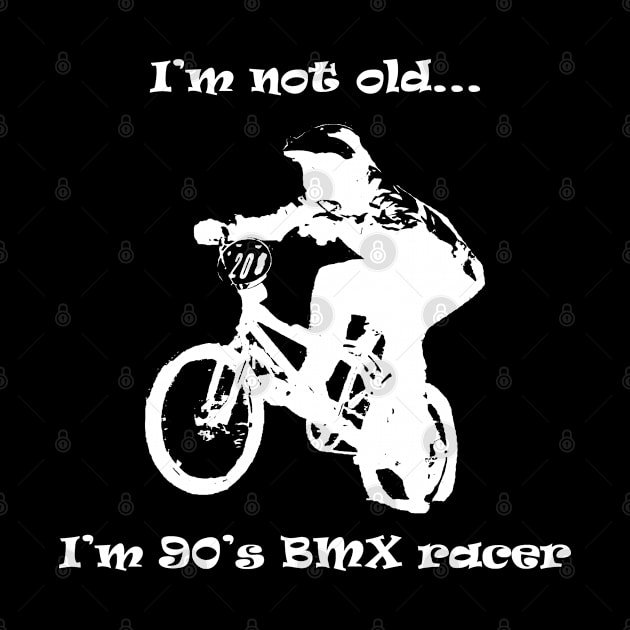 i'm not old, i'm 90's bmx racer by rickylabellevie