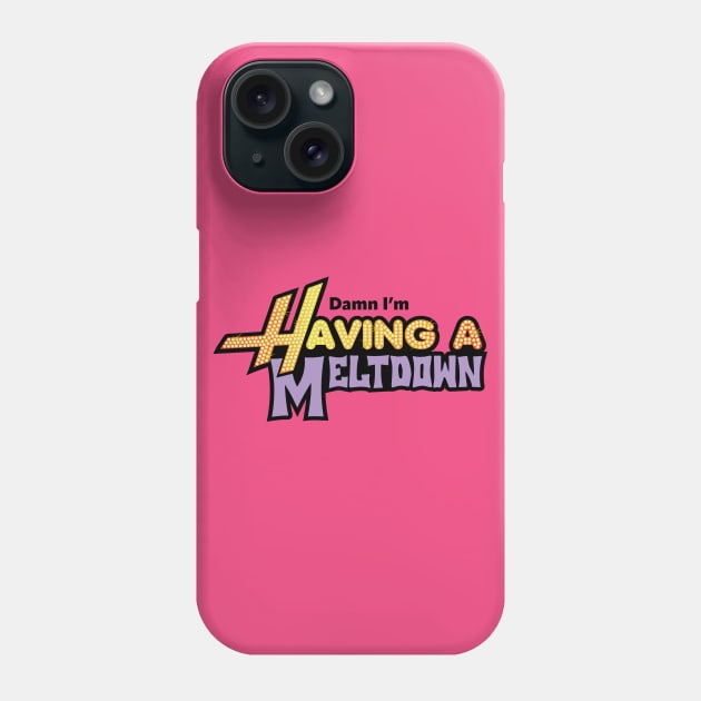 Damn, I'm Having a Meltdown Phone Case by East Coast Design Co.