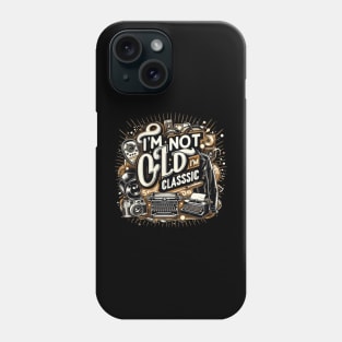 I'm not old i'm classic Phone Case