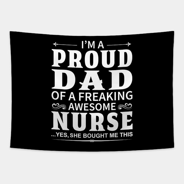 I'm A Proud Dad of A Freaking Awesome Nurse Tapestry by DragonTees