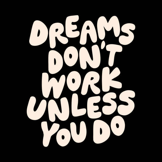 Dreams Don't Work Unless You Do Black and White by MotivatedType