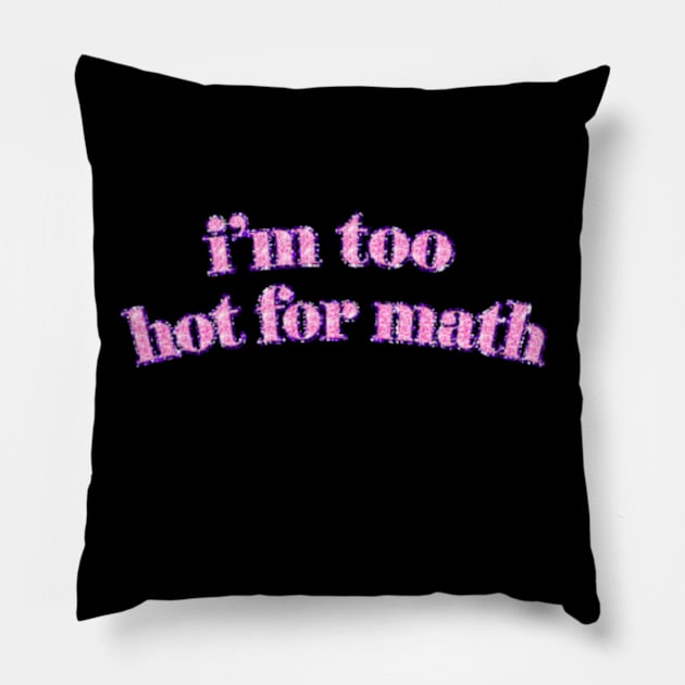 I'm too hot for math Pillow by cloudviewv2