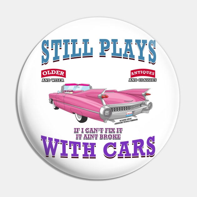 Still Plays With Cars Vintage Classics Hot Rod Novelty Gift Pin by Airbrush World