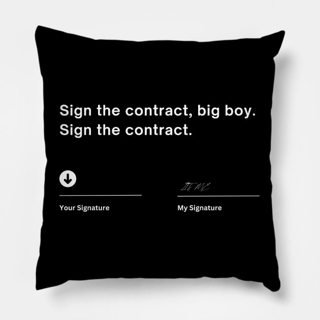 SIGN THE CONTRACT BIG BOY, SIGN THE CONTRACT Pillow by Lolane