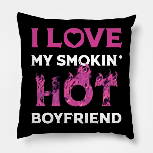 I Love My Smokin Hot Boyfriend Pillow by Happy Solstice