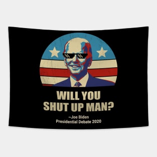 Biden vs Trump presidential debate 2020 Will You shut up man? Tapestry