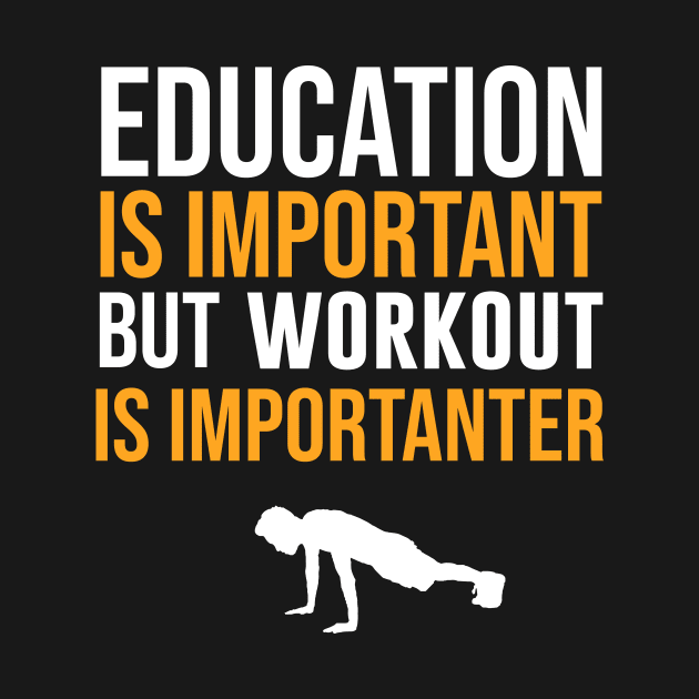 Education Is Important But Workout Is Importanter by sunima