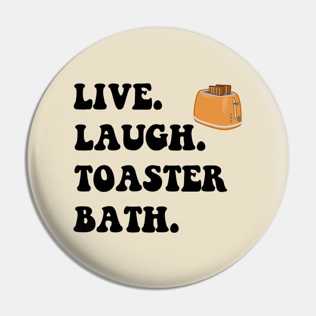Funny Saying Live Laugh Toaster Bath Pin by MetalHoneyDesigns