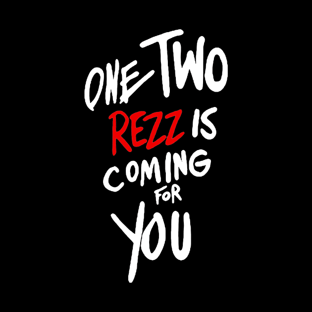 One two rezz is coming for you by Veroniquen