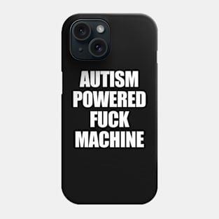 Autism Powered Fuck Machine Phone Case