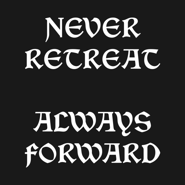 Never Retreat Always Forward by NordicBadger