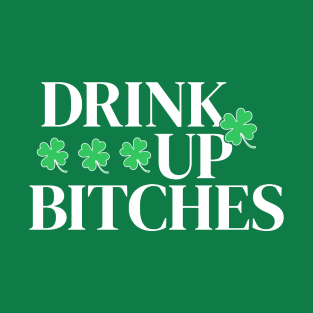 Drink Up Bitches T-Shirt