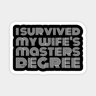 i survived my wife's masters degree Magnet