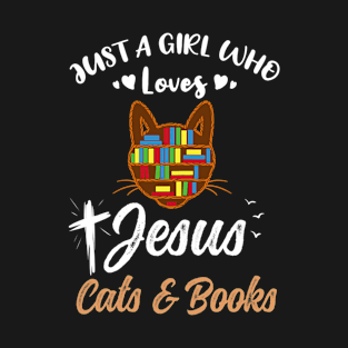 Just A Girl Who Loves Jesus And Cats And Books T-Shirt