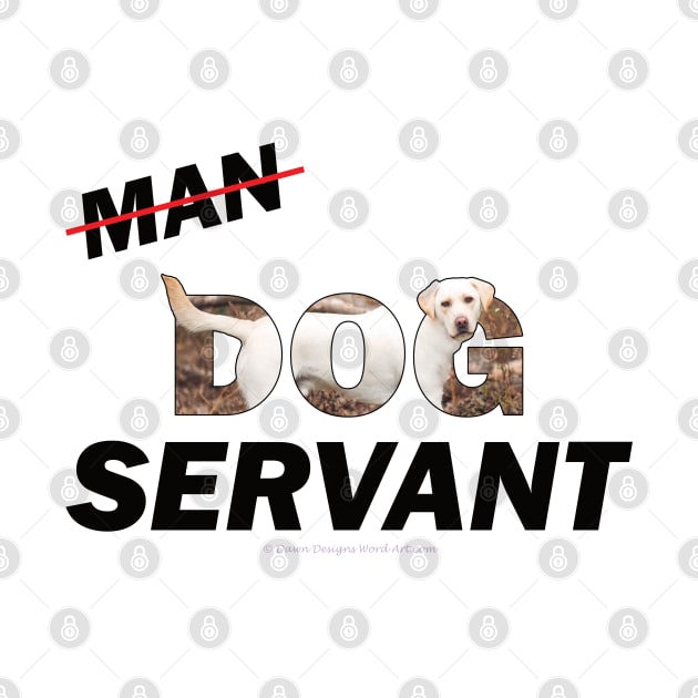 Man Dog Servant - Labrador oil painting word art by DawnDesignsWordArt