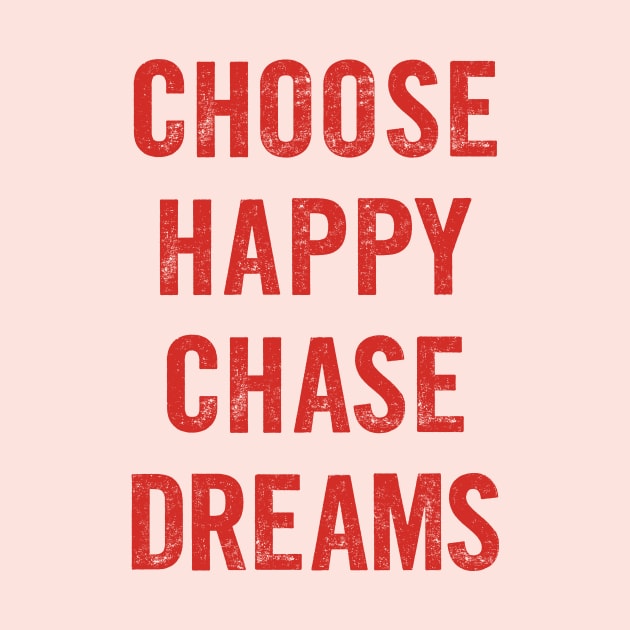 Chose Happy Chase Dreams by The Motivated Type in Red and Pink by MotivatedType