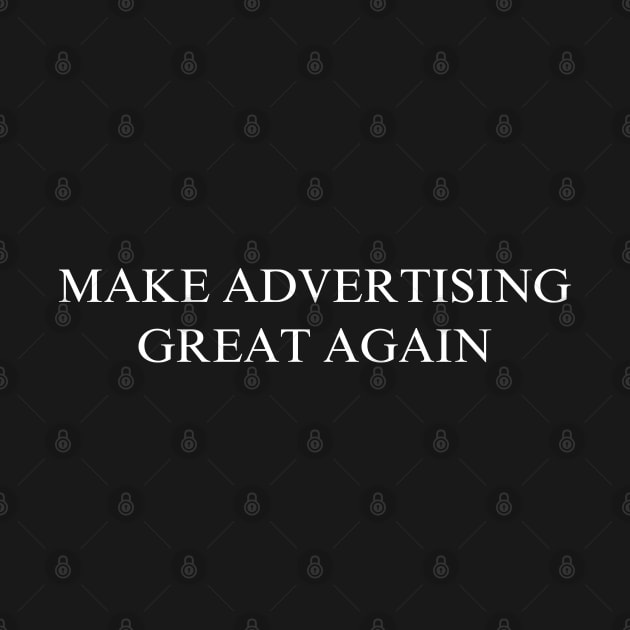 Make Advertising Great Again by coyoteandroadrunner