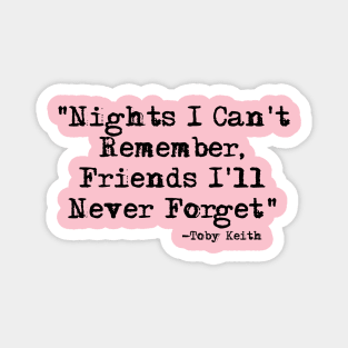 Nights I can't Remember, Friends I'll Never Forget-Toby Keith Magnet