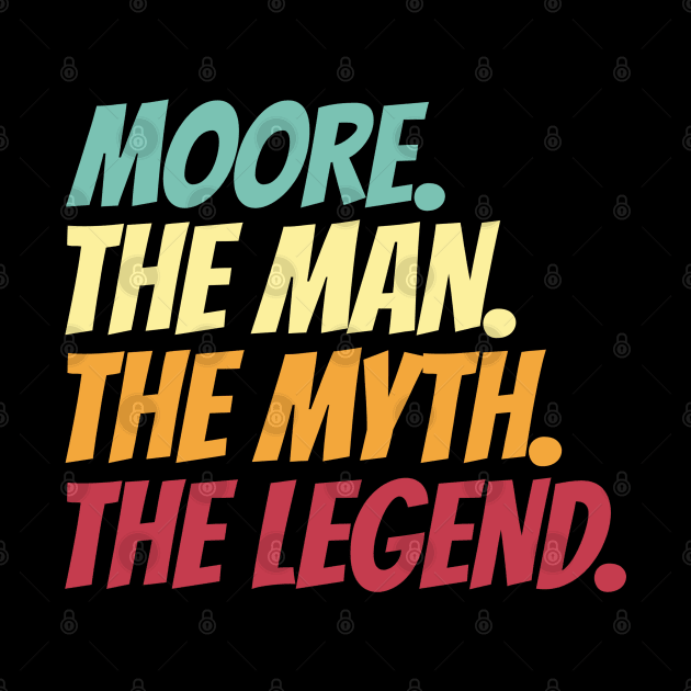 Moore The Man The Myth The Legend by Insert Name Here