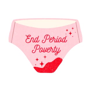 End period poverty bloody menstruation underwear T-Shirt