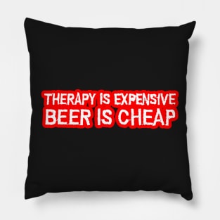 Therapy is expensive beer is cheap Pillow