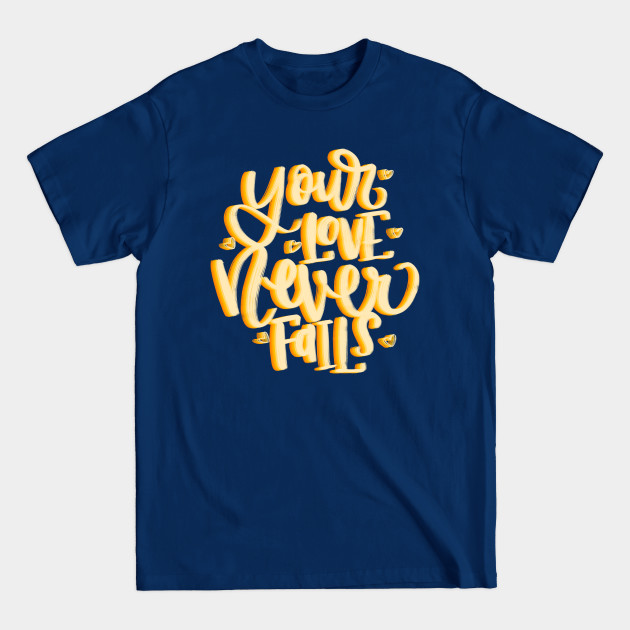 Discover Your love never fails - Your Love - T-Shirt