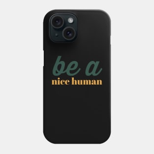 Be a nice human Phone Case
