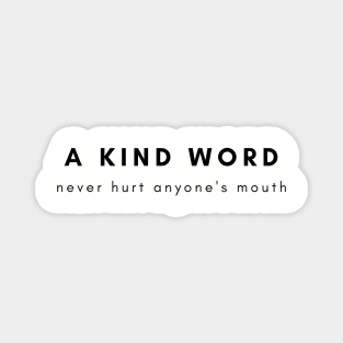 A kind word never hurt anyone's mouth, Magnet