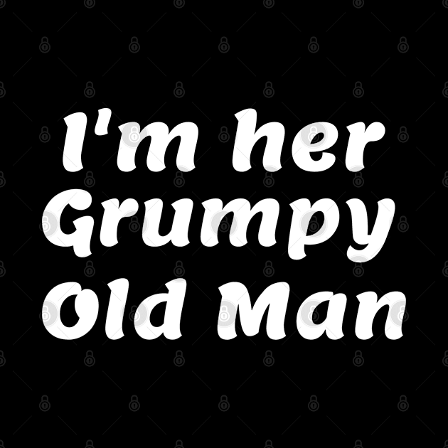 I'm her Grumpy Old Man by Comic Dzyns