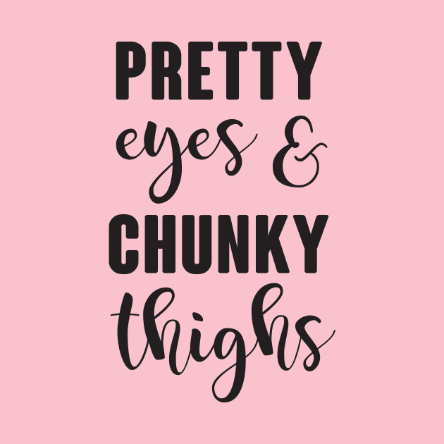 Pretty Eyes & Chunky Thighs by FuseTheory1