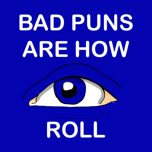 Bad puns are how EYE roll white by DARNA