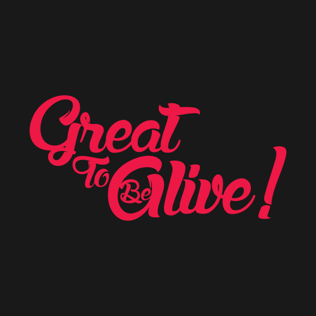 Great to be Alive! by Curious