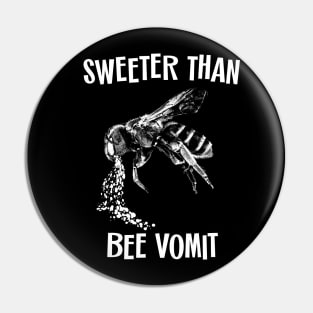 Sweeter Than Bee Vomit Pin