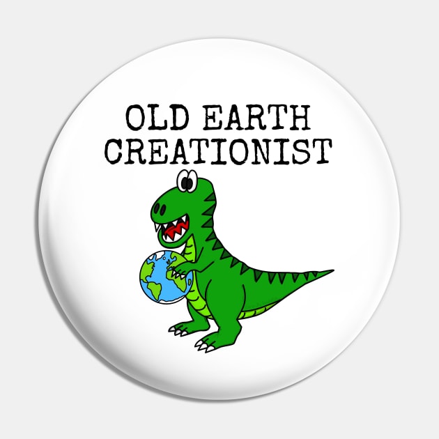 Old Earth Creationist, T-Rex Dinosaur Creationism Church Funny Pin by doodlerob