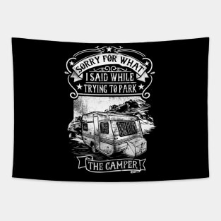 Sorry For What I Said While Trying To Park The Camper Tapestry
