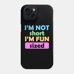 I'm Not Short I'm Fun Sized Phone Case