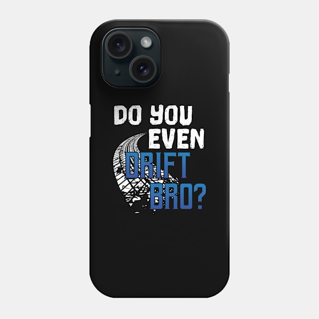 Do You Even Drift Bro - Gift For driver car Phone Case by giftideas