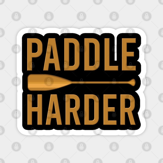 Paddle harder - Funny Watersports Paddling gift Magnet by Shirtbubble