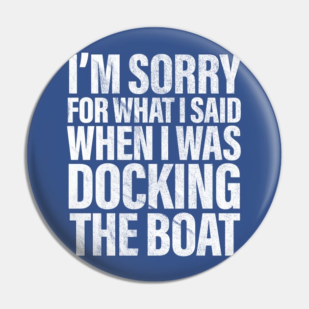 I’m Sorry For What I Said When Docking The Boat Funny Pin by vintage-corner