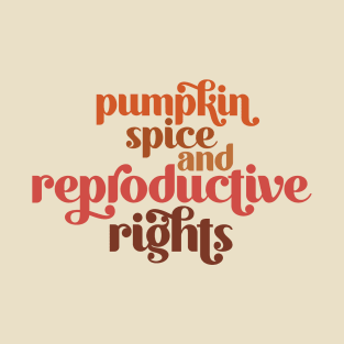 Pumpkin Spice & Reproductive Rights T-Shirt