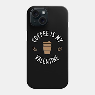 Coffee Is My Valentine Phone Case