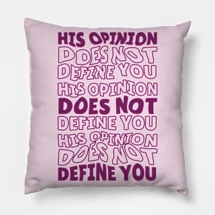 His Opinion Does Not Define You // Positive Feminism Equal Rights Pillow