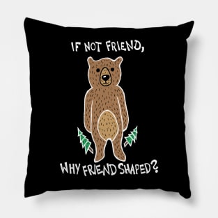 If Not Friend, Why Friend Shaped Bear (White) Pillow