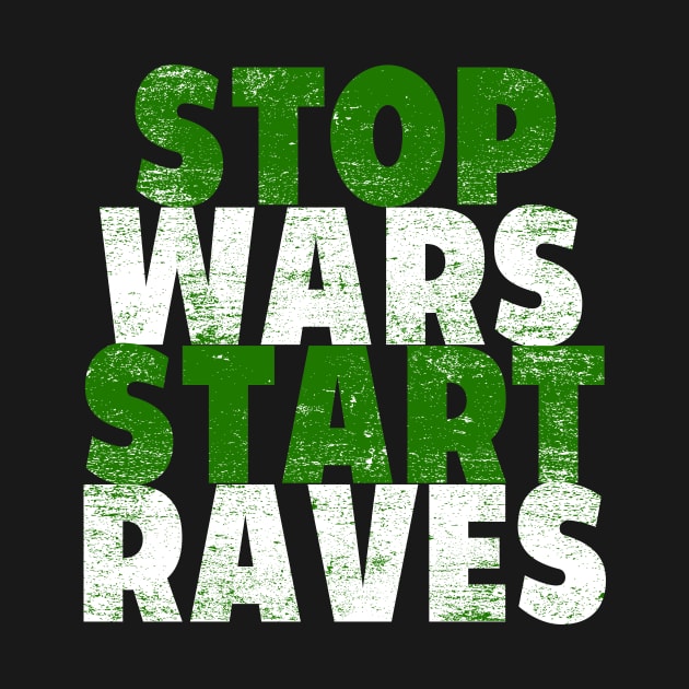 STOP WARS START RAVES by shirts.for.passions