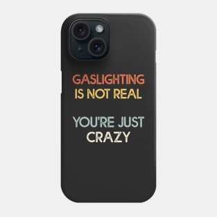 Gaslighting Is Not Real Funny Phone Case